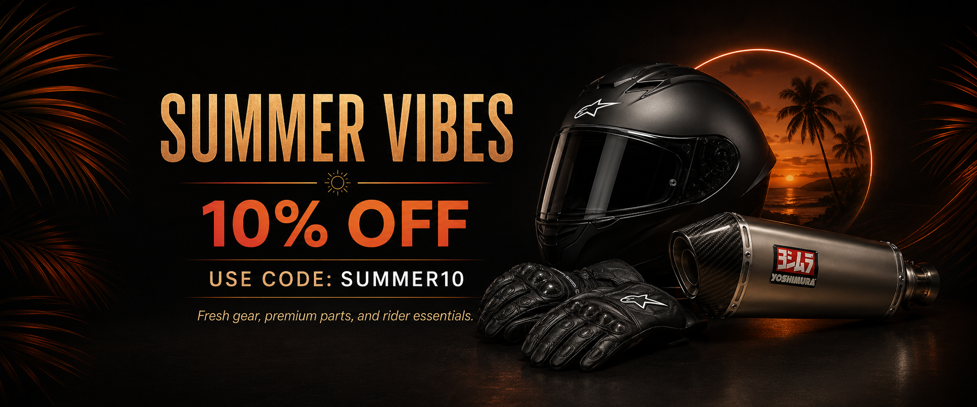 Summer Vibes 10 percent off motorcycle gear and parts with code SUMMER10